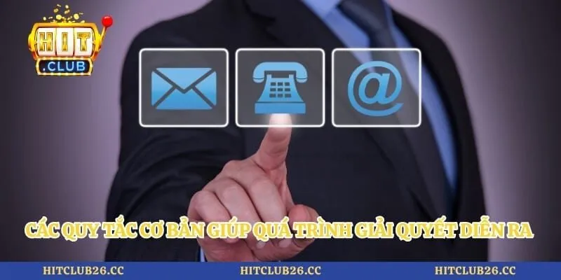 Thông Tin Liên Hệ 3 Các quy tắc cơ bản giúp quá trình giải quyết diễn ra nhanh chóng