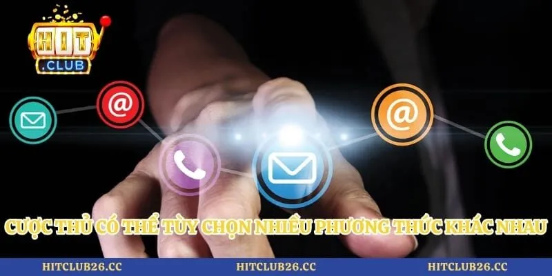 Thông Tin Liên Hệ 2 Cược thủ có thể tùy chọn nhiều phương thức khác nhau