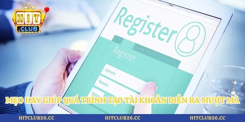 Đăng Ký Hitclub 3 Mẹo hay giúp quá trình tạo tài khoản diễn ra mượt mà